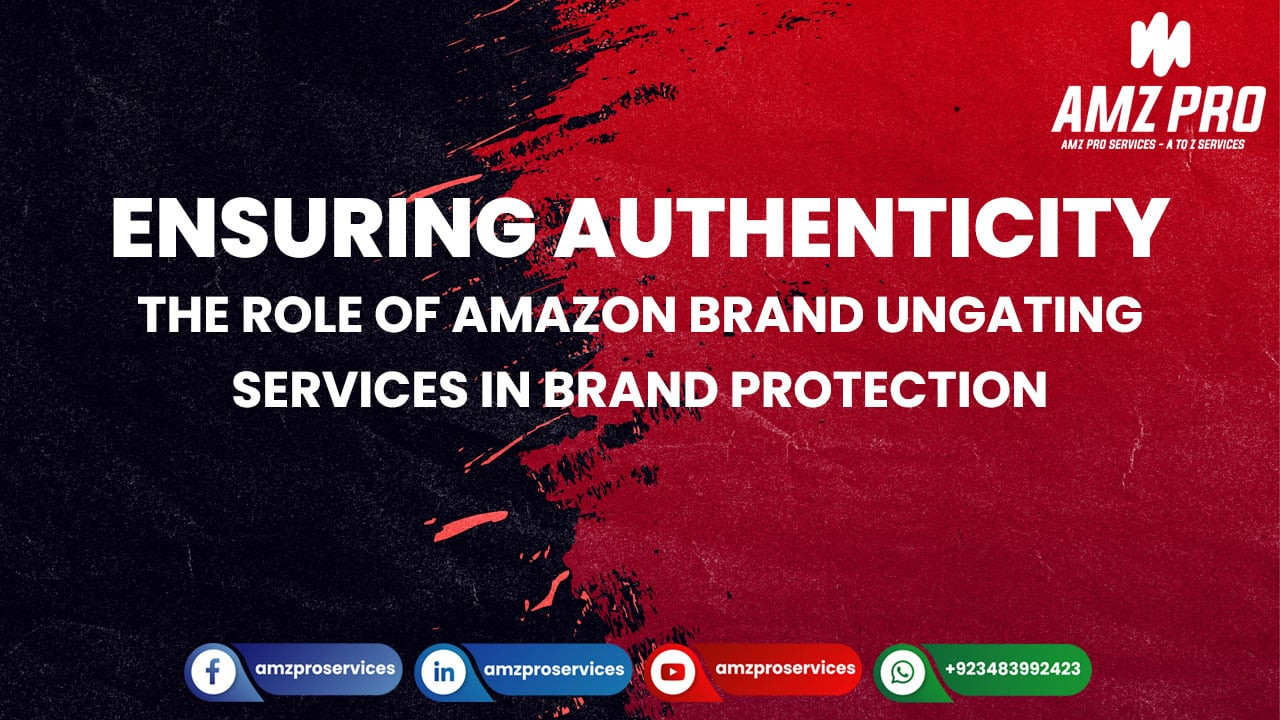 Ensuring Authenticity: The Role of Amazon Brand Ungating Services in Brand Protection