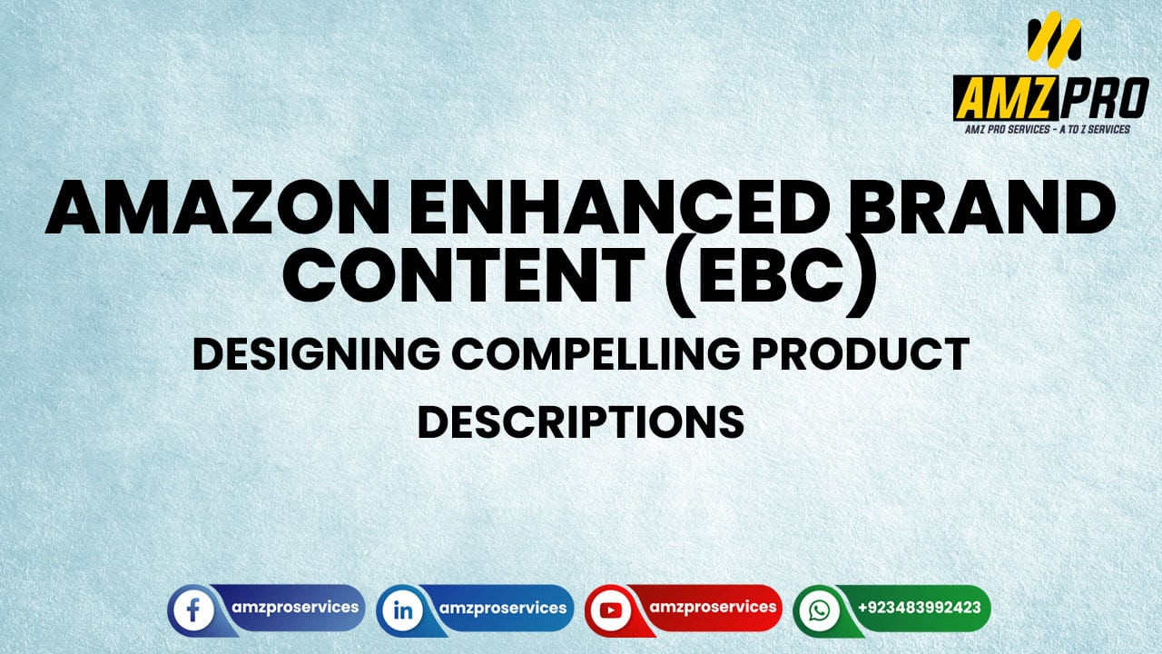 Amazon Enhanced Brand Content (EBC): Designing Compelling Product Descriptions