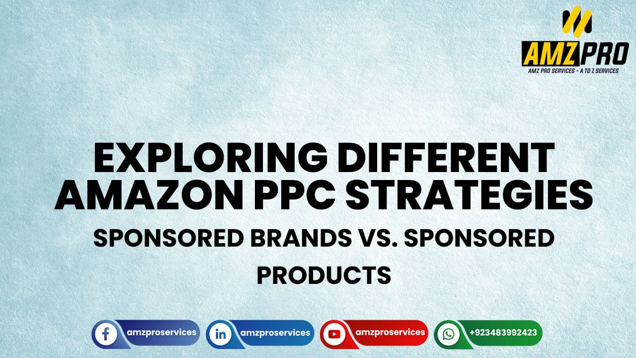 Exploring Different Amazon PPC Strategies: Sponsored Brands vs. Sponsored Products