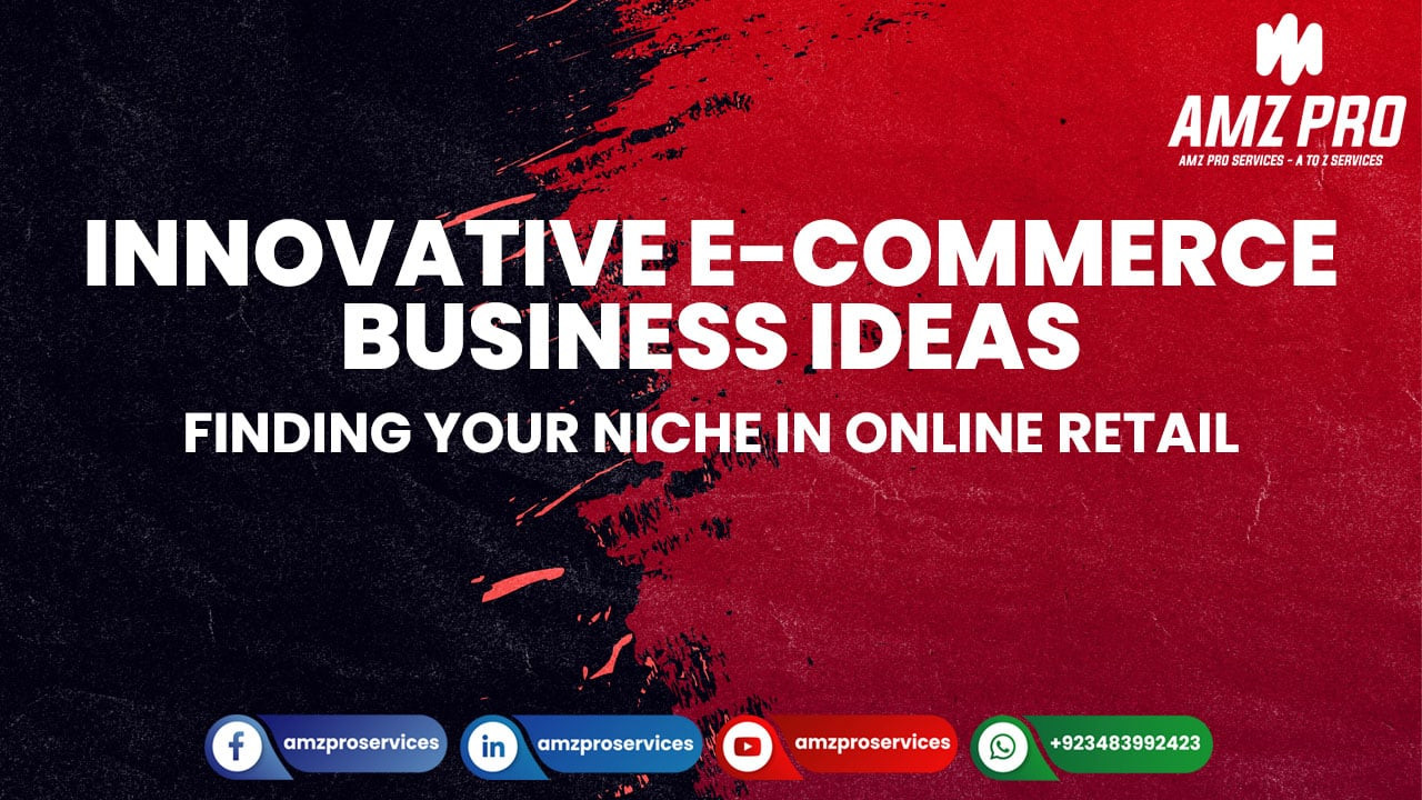 Innovative E-commerce Business Ideas: Finding Your Niche in Online Retail
