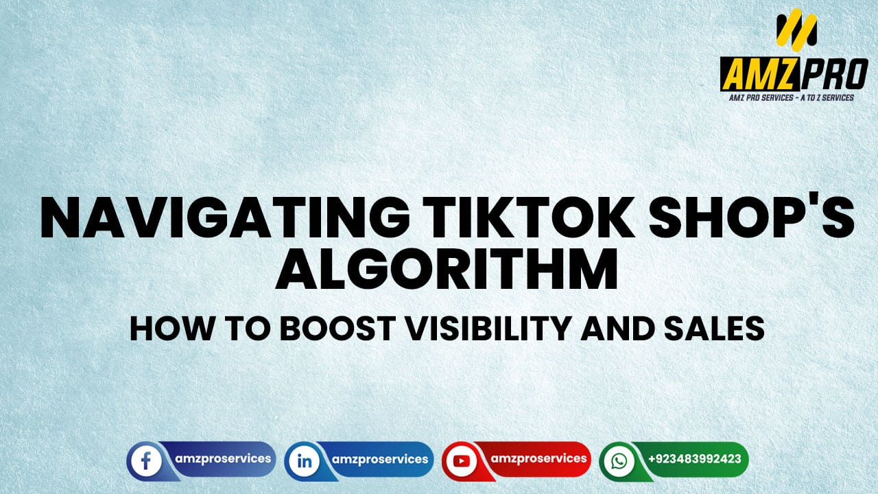 Navigating TikTok Shop's Algorithm: How to Boost Visibility and Sales