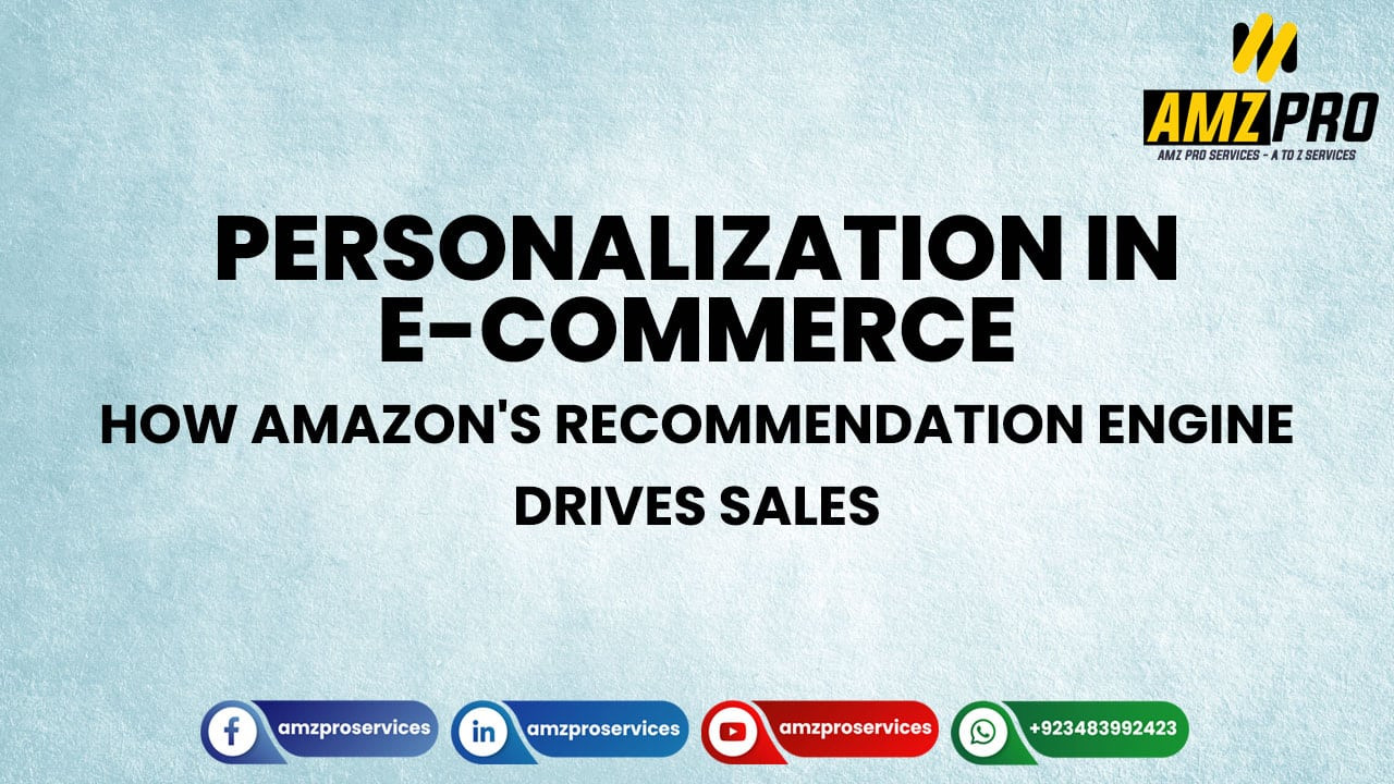 Personalization in E-commerce: How Amazon's Recommendation Engine Drives Sales