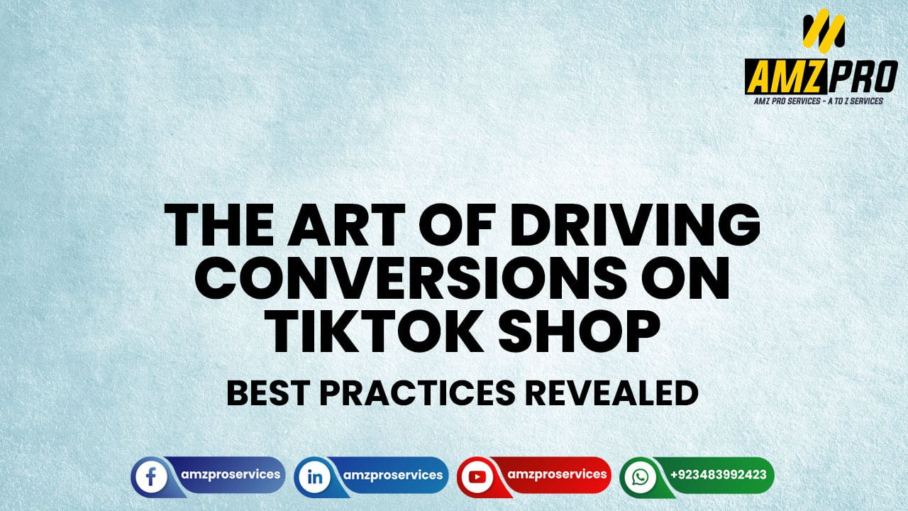 The Art of Driving Conversions on TikTok Shop: Best Practices Revealed