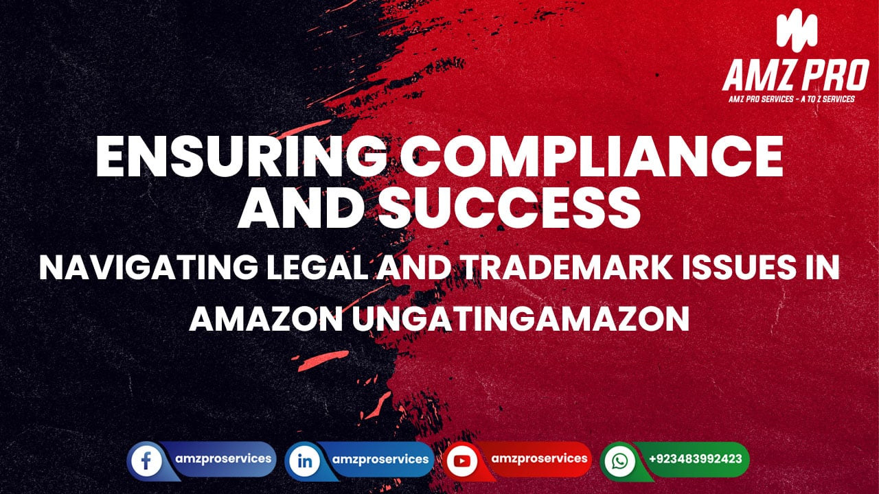 The role of legal and trademark issues in ungating products on amazon