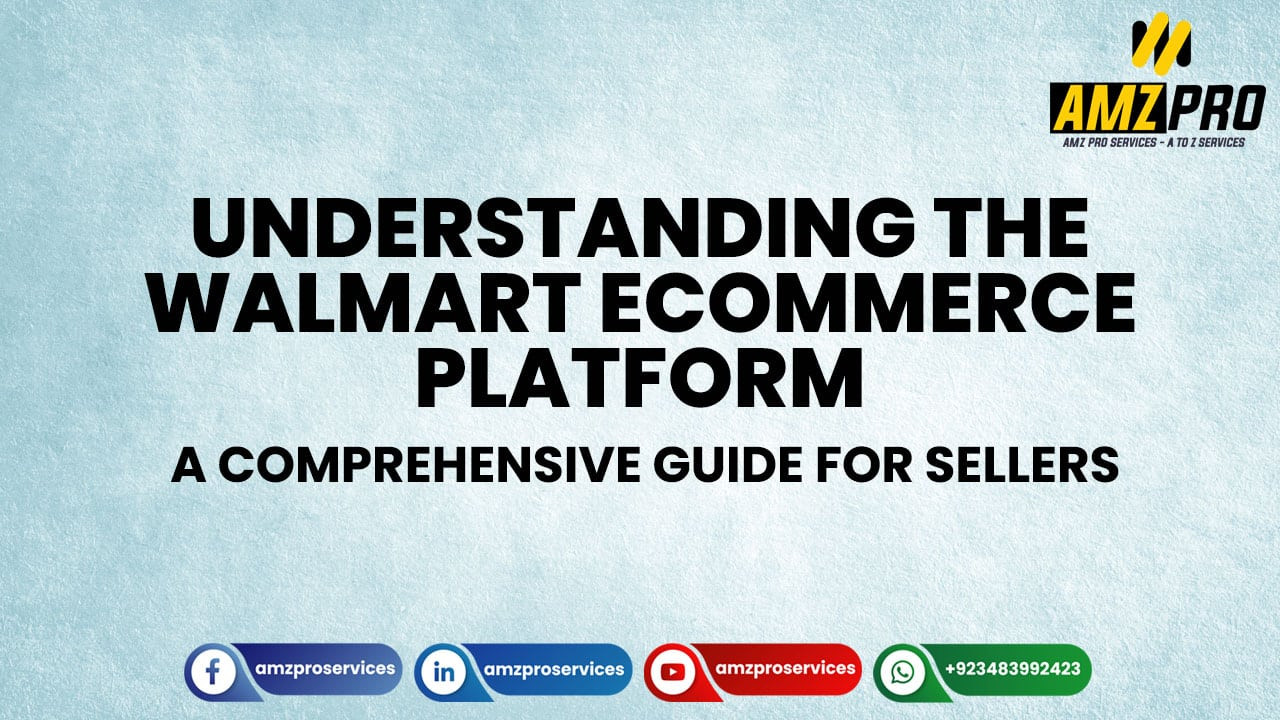 Understanding the Walmart Ecommerce Platform: A Comprehensive Guide for Sellers