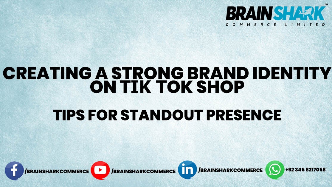 Creating a Strong Brand Identity on TikTok Shop: Tips for Standout Presence